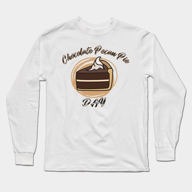 Funny Chocolate Pecan Pie day Long Sleeve T-Shirt by Vortex.Merch